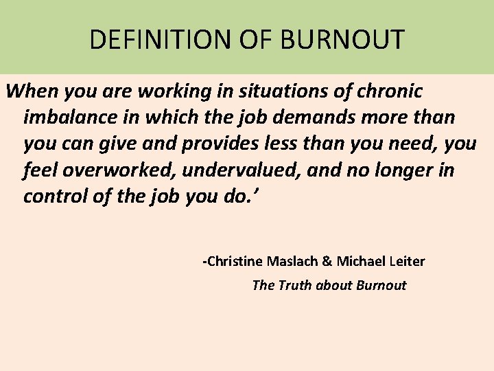 DEFINITION OF BURNOUT When you are working in situations of chronic imbalance in which