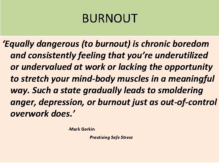 BURNOUT ‘Equally dangerous (to burnout) is chronic boredom and consistently feeling that you’re underutilized