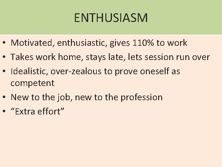ENTHUSIASM • Motivated, enthusiastic, gives 110% to work • Takes work home, stays late,