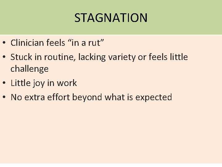 STAGNATION • Clinician feels “in a rut” • Stuck in routine, lacking variety or