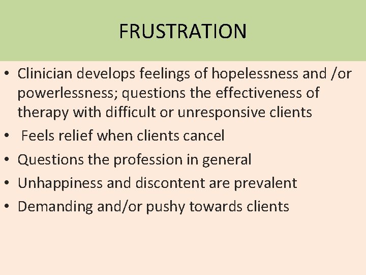 FRUSTRATION • Clinician develops feelings of hopelessness and /or powerlessness; questions the effectiveness of