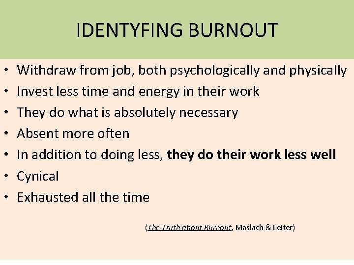 IDENTYFING BURNOUT • • Withdraw from job, both psychologically and physically Invest less time