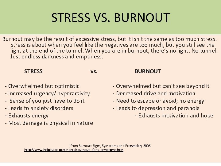 STRESS VS. BURNOUT Burnout may be the result of excessive stress, but it isn’t