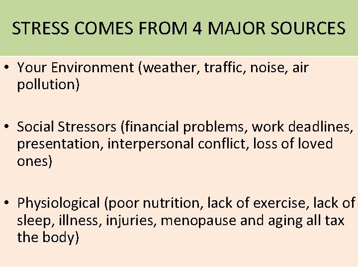 STRESS COMES FROM 4 MAJOR SOURCES • Your Environment (weather, traffic, noise, air pollution)