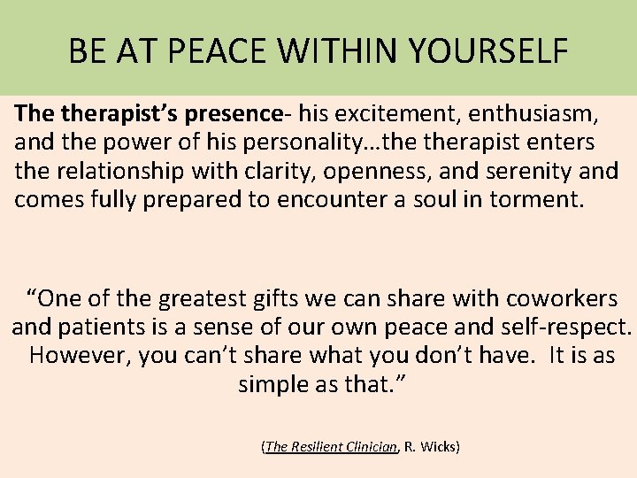 BE AT PEACE WITHIN YOURSELF The therapist’s presence- his excitement, enthusiasm, and the power