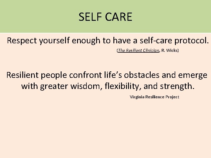 SELF CARE Respect yourself enough to have a self-care protocol. (The Resilient Clinician, R.