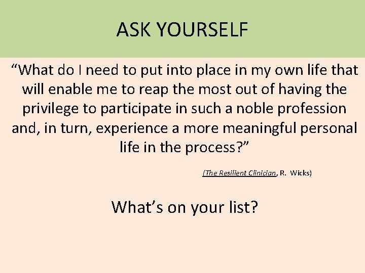 ASK YOURSELF “What do I need to put into place in my own life