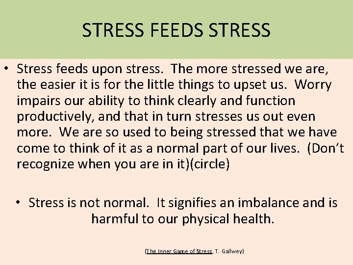 STRESS FEEDS STRESS • Stress feeds upon stress. The more stressed we are, the