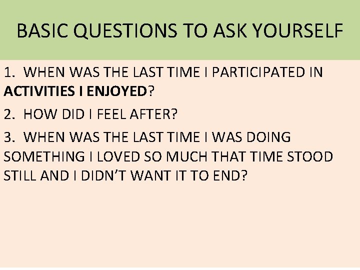 BASIC QUESTIONS TO ASK YOURSELF 1. WHEN WAS THE LAST TIME I PARTICIPATED IN