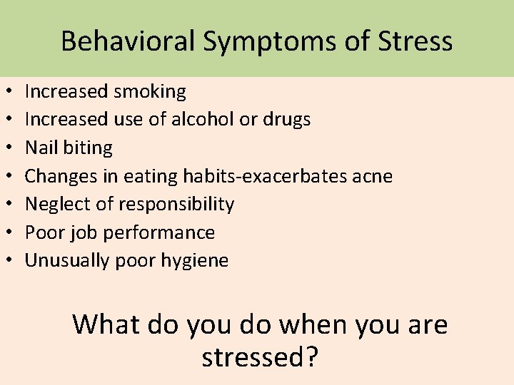 Behavioral Symptoms of Stress • • Increased smoking Increased use of alcohol or drugs