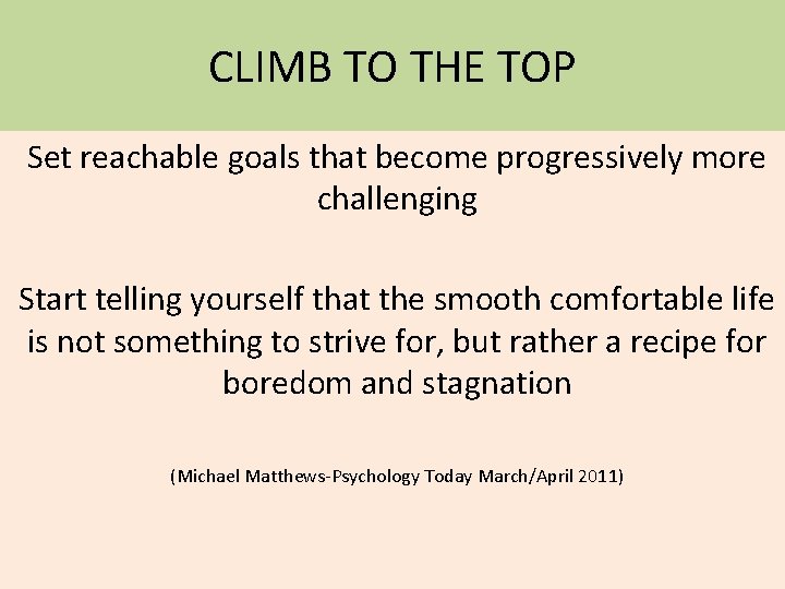 CLIMB TO THE TOP Set reachable goals that become progressively more challenging Start telling