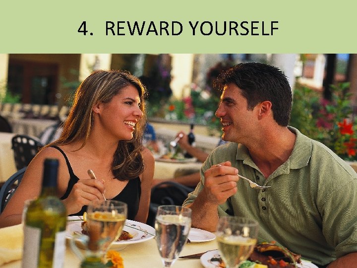 4. REWARD YOURSELF 