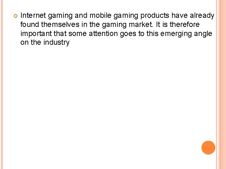  Internet gaming and mobile gaming products have already found themselves in the gaming