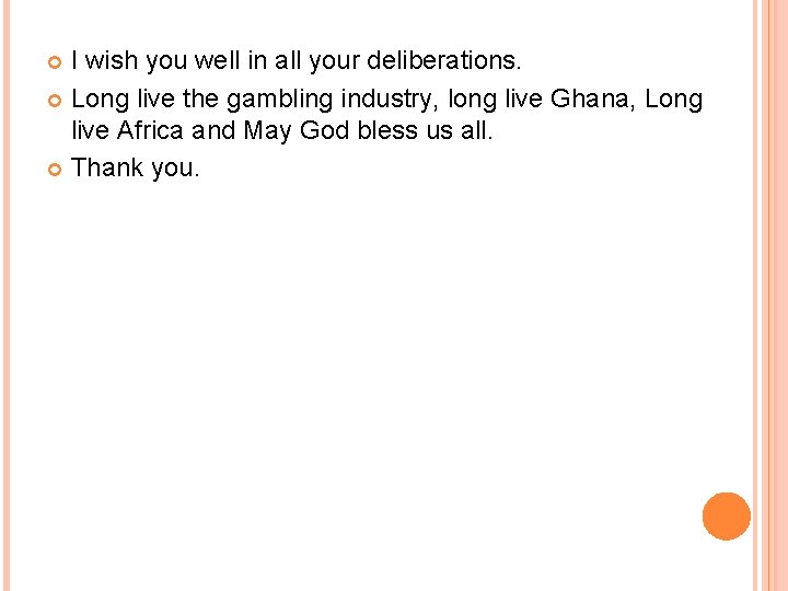 I wish you well in all your deliberations. Long live the gambling industry, long