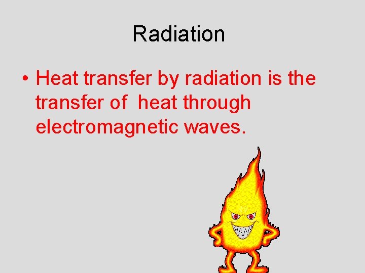 Radiation • Heat transfer by radiation is the transfer of heat through electromagnetic waves.