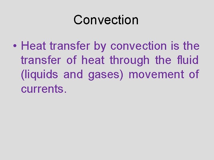 Convection • Heat transfer by convection is the transfer of heat through the fluid