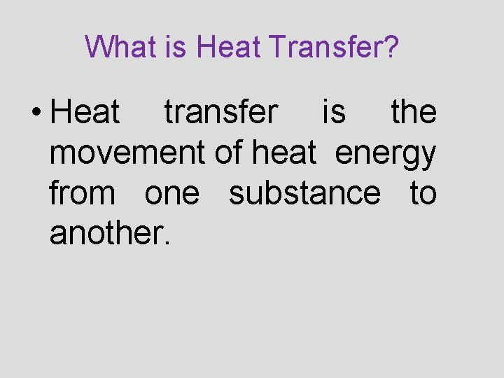 What is Heat Transfer? • Heat transfer is the movement of heat energy from