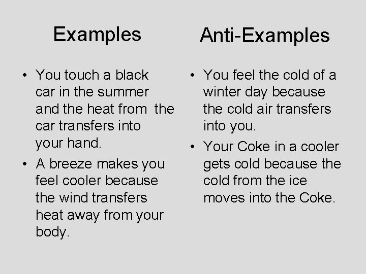 Examples Anti-Examples • You touch a black car in the summer and the heat