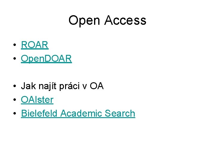 Open Access • ROAR • Open. DOAR • Jak najít práci v OA •
