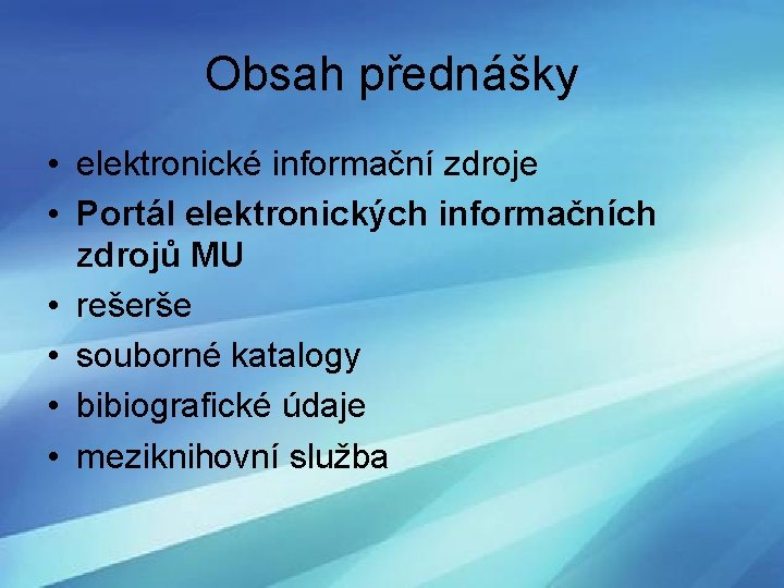 Obsah přednášky • elektronické informační zdroje • Portál elektronických informačních zdrojů MU • rešerše