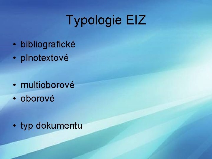 Typologie EIZ • bibliografické • plnotextové • multioborové • typ dokumentu 
