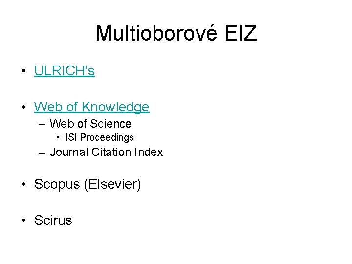 Multioborové EIZ • ULRICH's • Web of Knowledge – Web of Science • ISI