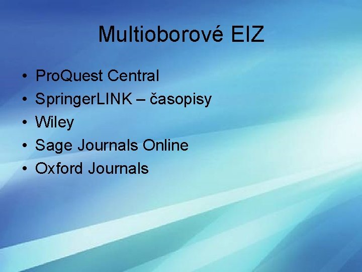 Multioborové EIZ • • • Pro. Quest Central Springer. LINK – časopisy Wiley Sage