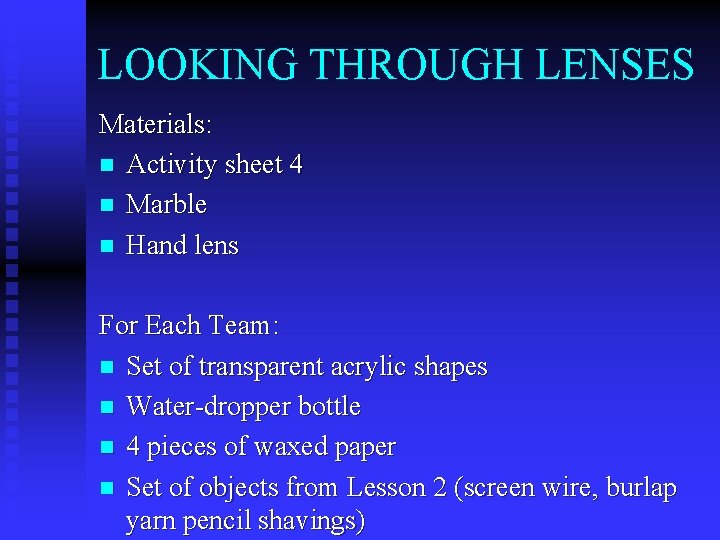 LOOKING THROUGH LENSES Materials: n Activity sheet 4 n Marble n Hand lens For