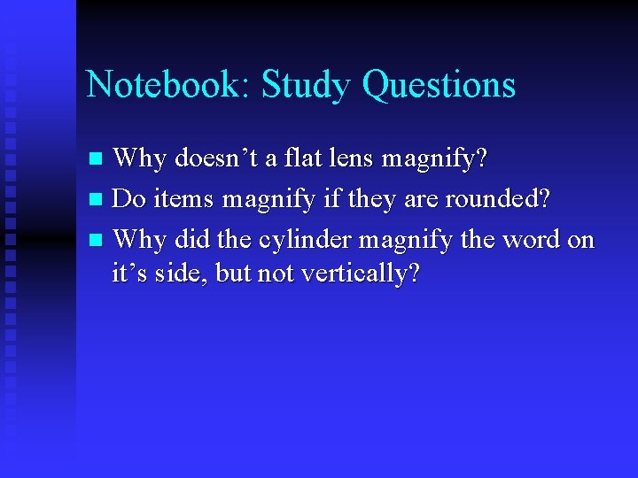 Notebook: Study Questions Why doesn’t a flat lens magnify? n Do items magnify if