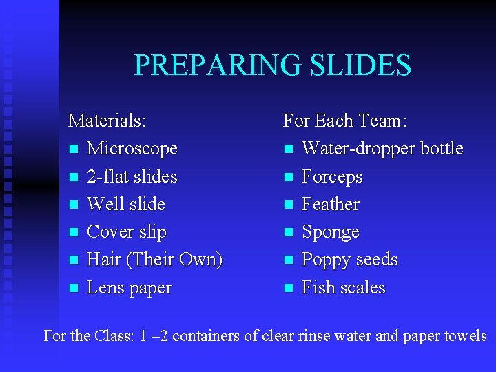 PREPARING SLIDES Materials: n Microscope n 2 -flat slides n Well slide n Cover