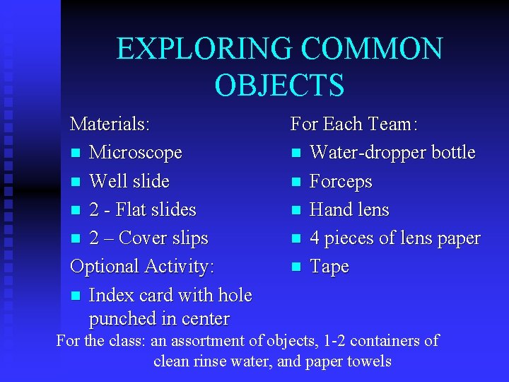 EXPLORING COMMON OBJECTS Materials: n Microscope n Well slide n 2 - Flat slides