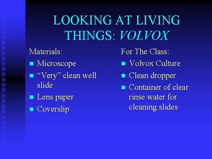 LOOKING AT LIVING THINGS: VOLVOX Materials: n Microscope n “Very” clean well slide n