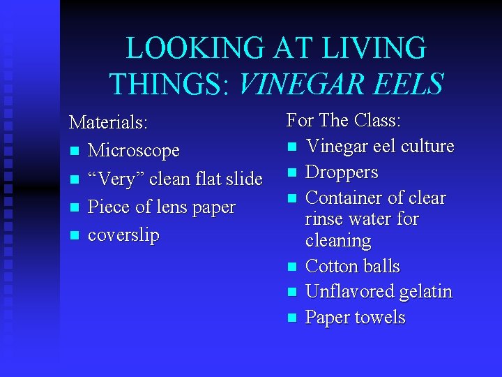 LOOKING AT LIVING THINGS: VINEGAR EELS Materials: n Microscope n “Very” clean flat slide
