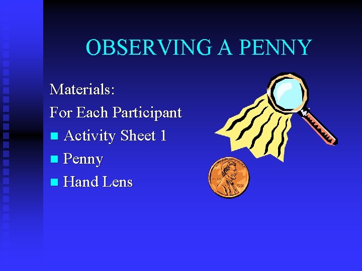 OBSERVING A PENNY Materials: For Each Participant n Activity Sheet 1 n Penny n