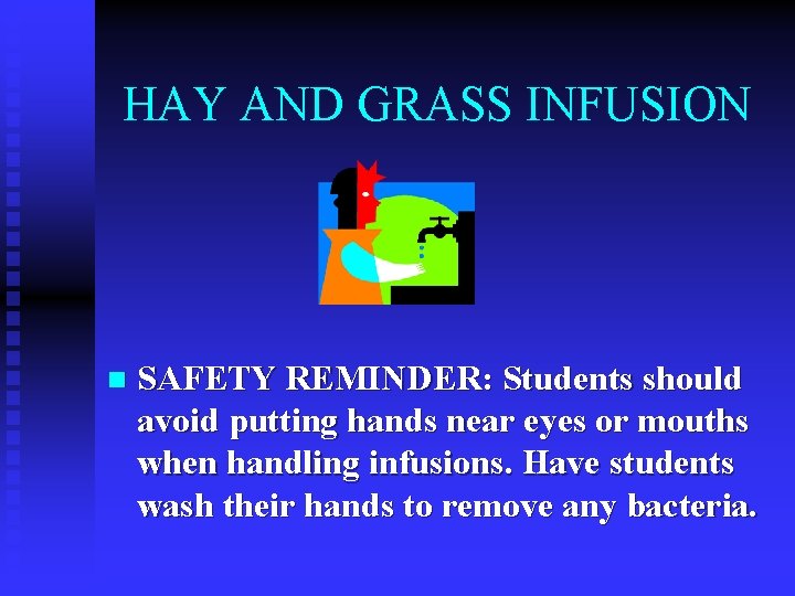HAY AND GRASS INFUSION n SAFETY REMINDER: Students should avoid putting hands near eyes