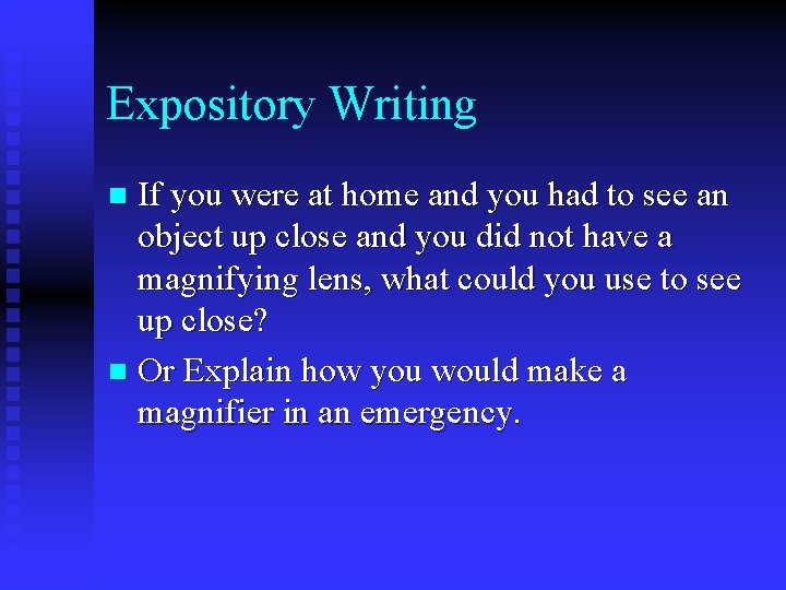 Expository Writing If you were at home and you had to see an object