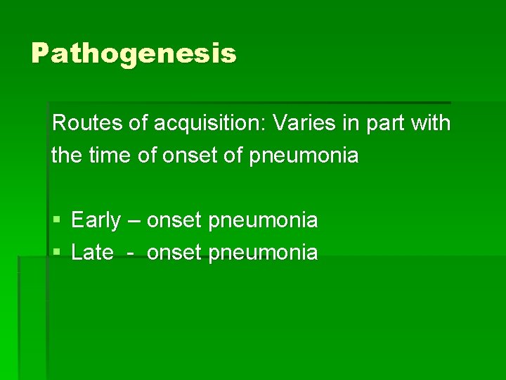 Pathogenesis Routes of acquisition: Varies in part with the time of onset of pneumonia