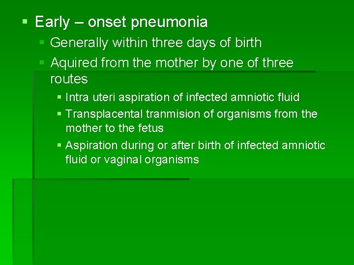 § Early – onset pneumonia § Generally within three days of birth § Aquired