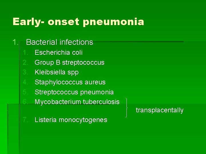 Early- onset pneumonia 1. Bacterial infections 1. 2. 3. 4. 5. 6. Escherichia coli