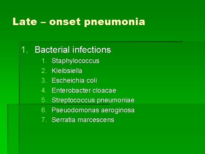 Late – onset pneumonia 1. Bacterial infections 1. 2. 3. 4. 5. 6. 7.