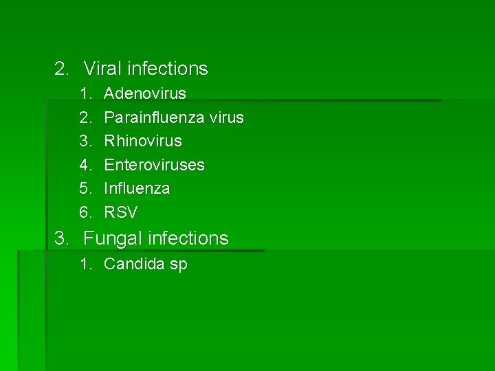 2. Viral infections 1. 2. 3. 4. 5. 6. Adenovirus Parainfluenza virus Rhinovirus Enteroviruses