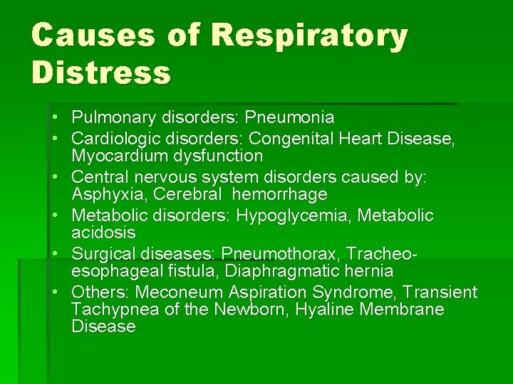 Causes of Respiratory Distress • Pulmonary disorders: Pneumonia • Cardiologic disorders: Congenital Heart Disease,