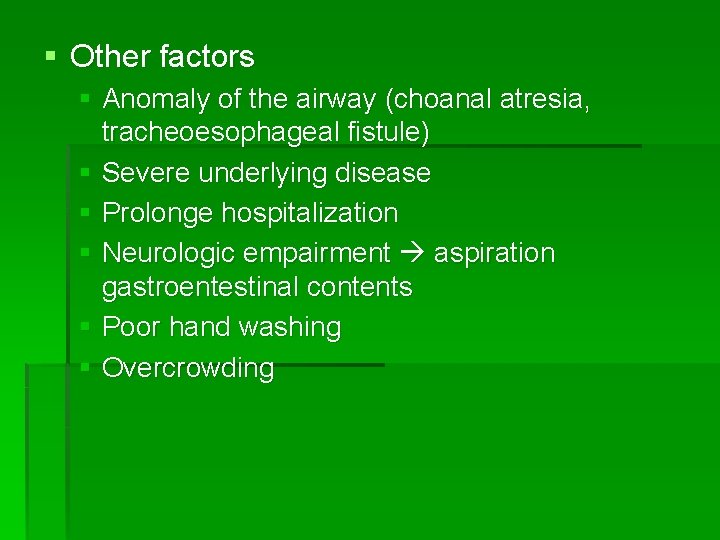 § Other factors § Anomaly of the airway (choanal atresia, tracheoesophageal fistule) § Severe
