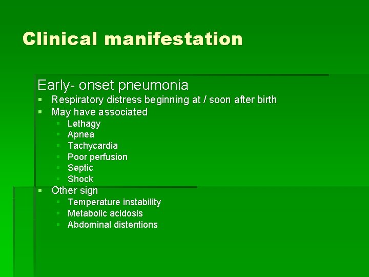 Clinical manifestation Early- onset pneumonia § Respiratory distress beginning at / soon after birth