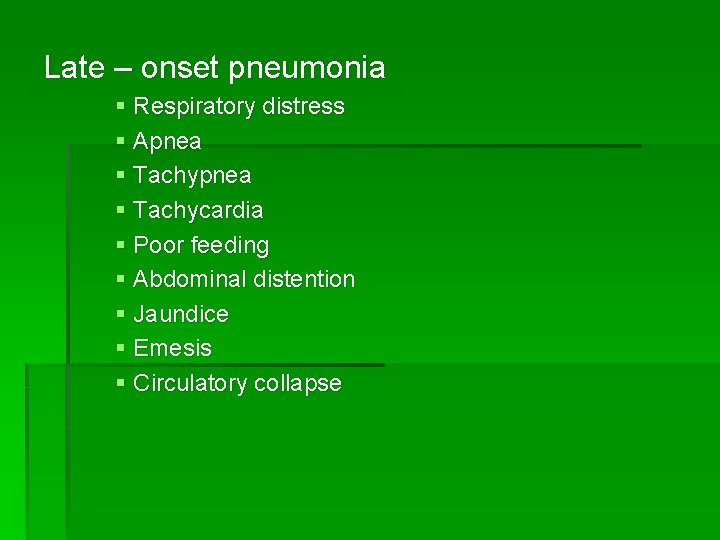 Late – onset pneumonia § Respiratory distress § Apnea § Tachycardia § Poor feeding