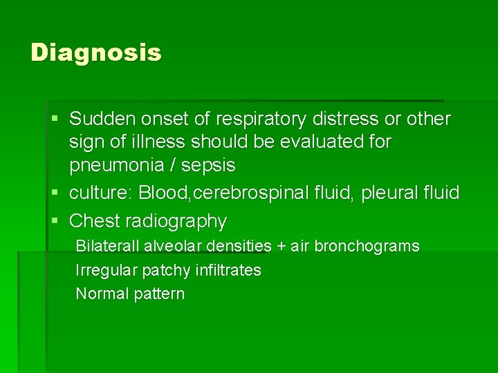 Diagnosis § Sudden onset of respiratory distress or other sign of illness should be