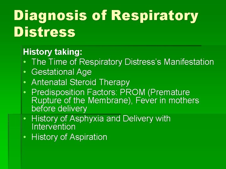 Diagnosis of Respiratory Distress History taking: • The Time of Respiratory Distress’s Manifestation •