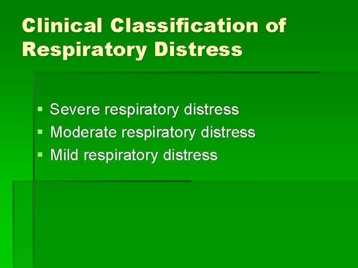 Clinical Classification of Respiratory Distress § § § Severe respiratory distress Moderate respiratory distress