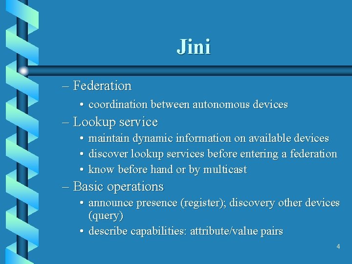 Jini – Federation • coordination between autonomous devices – Lookup service • maintain dynamic