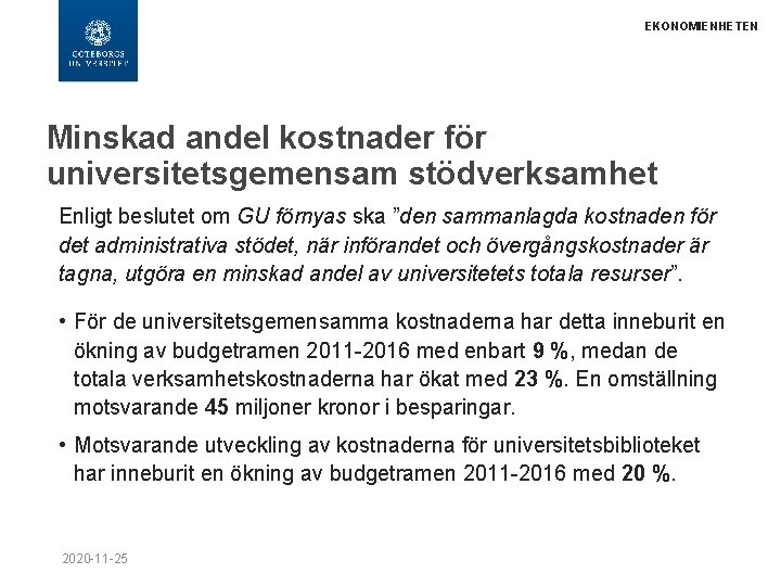 EKONOMIENHETEN Minskad andel kostnader för universitetsgemensam stödverksamhet Enligt beslutet om GU förnyas ska ”den